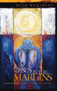 Title: Jesus in the Margins: Finding God in the Places We Ignore, Author: Rick Mckinley