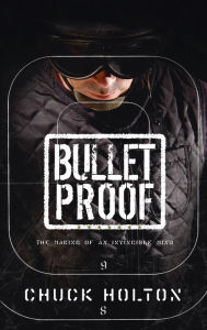 Title: Bulletproof: The Making of an Invincible Mind, Author: Chuck Holton