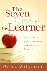 Title: The Seven Laws of the Learner: How to Teach Almost Anything to Practically Anyone, Author: Bruce Wilkinson