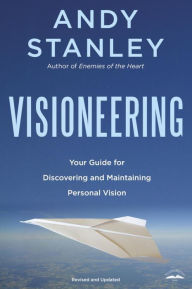 Title: Visioneering, Revised and Updated Edition: Your Guide for Discovering and Maintaining Personal Vision, Author: Andy Stanley