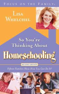 Title: So You're Thinking About Homeschooling: Fifteen Families Show How You Can Do It, Author: Lisa Whelchel