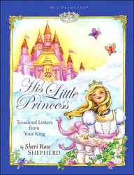 Title: His Little Princess: Treasured Letters from Your King A Devotional for Children, Author: Sheri Rose Shepherd