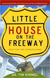 Title: Little House on the Freeway: Help for the Hurried Home, Author: Tim Kimmel