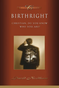 Title: Birthright: Christian, Do You Know Who You Are?, Author: David C. Needham