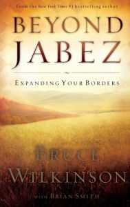 Title: Beyond Jabez: Expanding Your Borders, Author: Bruce Wilkinson