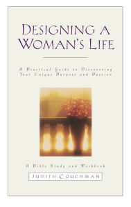 Title: Designing a Woman's Life Study Guide: A Bible Study and Workbook, Author: Judith Couchman