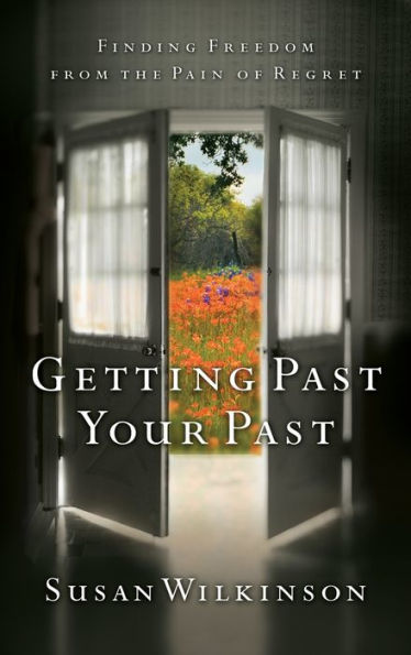 Getting Past Your Past: Finding Freedom from the Pain of Regret