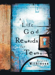 Title: A Life God Rewards for Teens, Author: Bruce Wilkinson