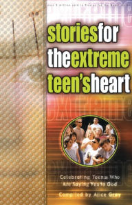 Title: Stories for the Extreme Teen's Heart, Author: Alice Gray