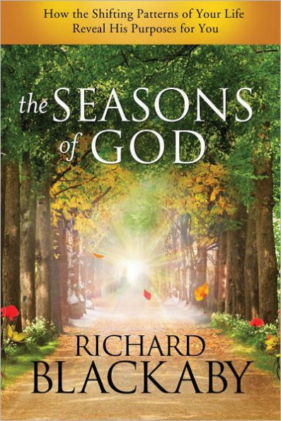 the Seasons of God: How Shifting Patterns Your Life Reveal His Purposes for You