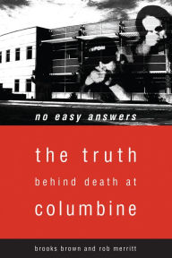Title: No Easy Answers: The Truth Behind Death at Columbine High School / Edition 1, Author: Brooks Brown