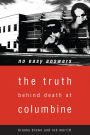 No Easy Answers: The Truth Behind Death at Columbine High School / Edition 1