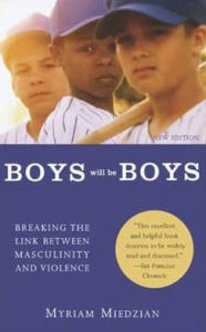 Title: Boys Will Be Boys: Breaking the Link Between Masculinity and Violence / Edition 1, Author: Myriam Miedzian