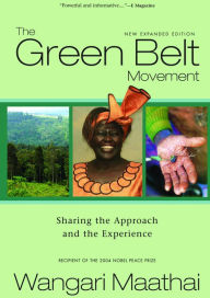 Title: The Green Belt Movement: Sharing the Approach and the Experience, Author: Wangari Maathai