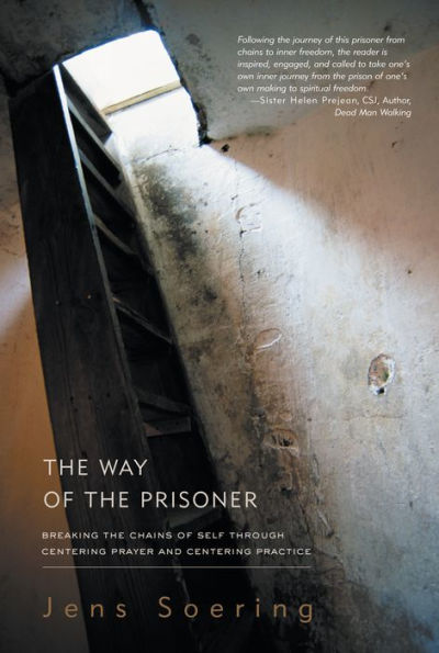 The Way of the Prisoner: Breaking the Chains of Self through Centering Prayer and Centering Practice