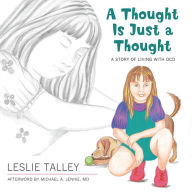Title: A Thought Is Just a Thought: A Story of Living with OCD, Author: Leslie Talley