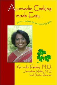 Title: Ayurvedic Cooking Made Easy: Delicious Vegetarian Recipes for Your Body Type, Author: Kumuda Reddy M.D.