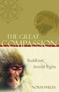 Title: The Great Compassion: Buddhism and Animal Rights, Author: Norm Phelps