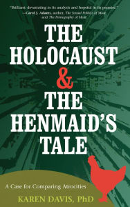 Title: The Holocaust and the Henmaid's Tale: A Case for Comparing Atrocities, Author: Karen Davis PhD