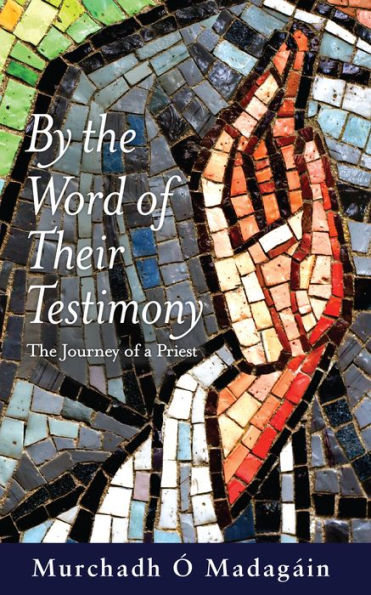 By the Word of their Testimony: The Journey of a Priest