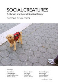 Title: Social Creatures: A Human and Animal Studies Reader / Edition 1, Author: Clif Flynn