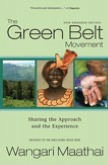 Title: The Green Belt Movement: Sharing the Approach and the Experience, Author: Wangari Maathai