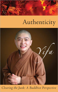 Title: Authenticity: Clearing the Junk, A Buddhist Perspective, Author: Venerable Yifa