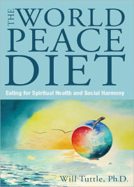 Title: The World Peace Diet: Eating for Spiritual Health and Social Harmony, Author: Will Tuttle