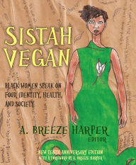 Title: Sistah Vegan: Black Women Speak on Food, Identity, Health, and Society, Author: A. Breeze Harper