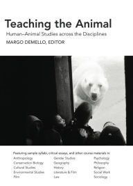 Title: Teaching the Animal: Human-Animal Studies across the Disciplines, Author: DeMello Margo