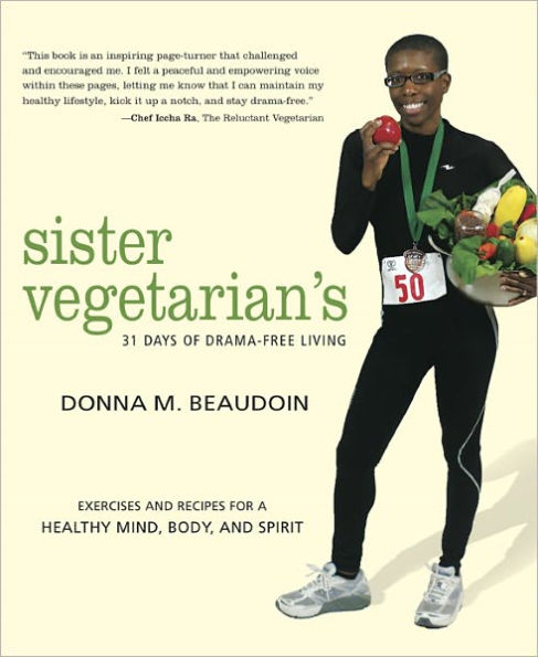 Sister Vegetarian's 31 Days of Drama-Free Living: Exercises and Recipes for a Healthy Mind, Body, and Spirit