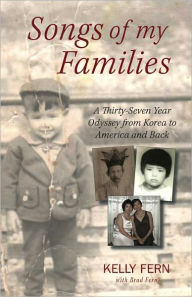 Title: Songs of My Families: A Thirty-Seven-Year Odyssey from Korea to America and Back, Author: Kelly Fern