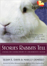 Title: Stories Rabbits Tell: A Natural and Cultural History of a Misunderstood Creature, Author: Susan E. Davis