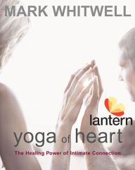 Title: Yoga of Heart: The Healing Power of Intimate Connection, Author: Jens Soering