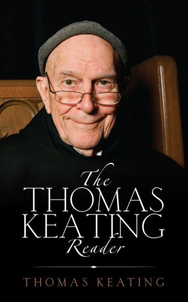 the Thomas Keating Reader: Selected Writings from Contemplative Outreach Newsletter