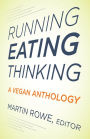 Running, Eating, Thinking: A Vegan Anthology