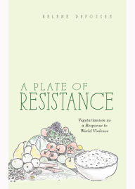 Title: A Plate of Resistance: Vegetarianism as a Response to World Violence, Author: Helene Defossez