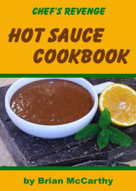 Title: Chef's Revenge Hot Sauce Cookbook, Author: Brian McCarthy
