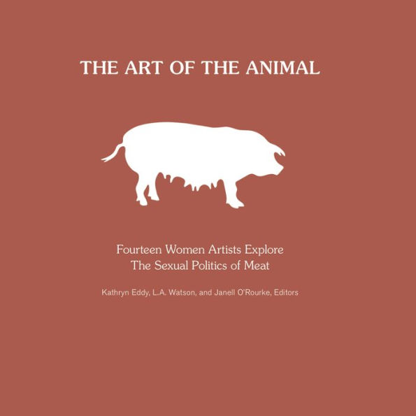 The Art of the Animal: Fourteen Women Artists Explore The Sexual Politics of Meat