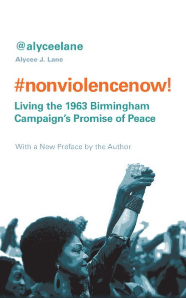 Nonviolence Now!: Living the 1963 Birmingham Campaign's Promise of Peace