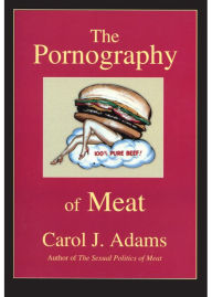 Title: The Pornography of Meat, Author: Carol J. Author Adams