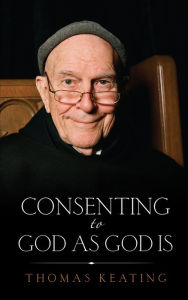 Title: Consenting to God As God Is, Author: Keating Thomas