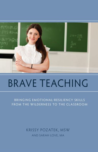 Brave Teaching: Bringing Emotional-Resiliency Skills from the Wilderness to Classroom