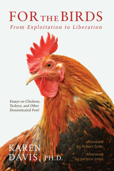 For the Birds: From Exploitation to Liberation: Essays on Chickens, Turkeys, and Other Domesticated Fowl