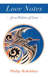 Title: Love Notes: For a Politics of Love, Author: Philip McKibbin