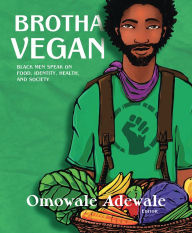 Amazon book download chart Brotha Vegan: Black Men Speak on Food, Identity, Health, and Society FB2 ePub 9781590565988 in English