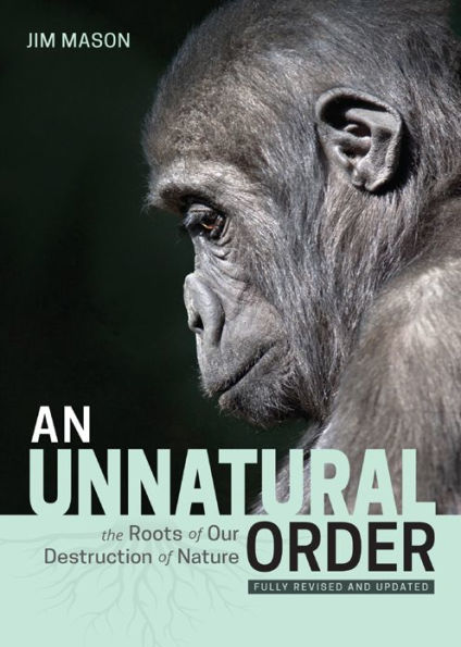 An Unnatural Order: The Roots of Our Destruction of Nature