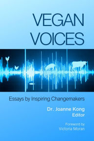 Title: Vegan Voices: Essays by Inspiring Changemakers, Author: Joanne Kong