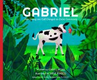 Title: Gabriel: How Saving One Calf Changed an Entire Community, Author: Cheryl Moss