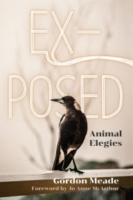 Title: EX-posed: Animal Elegies, Author: Gordon Meade